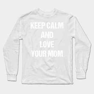 Keep Calm and Love Your Mom Text Based Design T-Shirt Long Sleeve T-Shirt